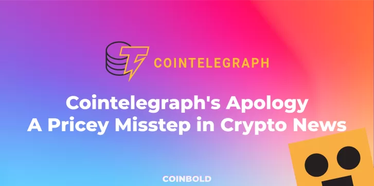 Cointelegraph's Apology A Pricey Misstep in Crypto News