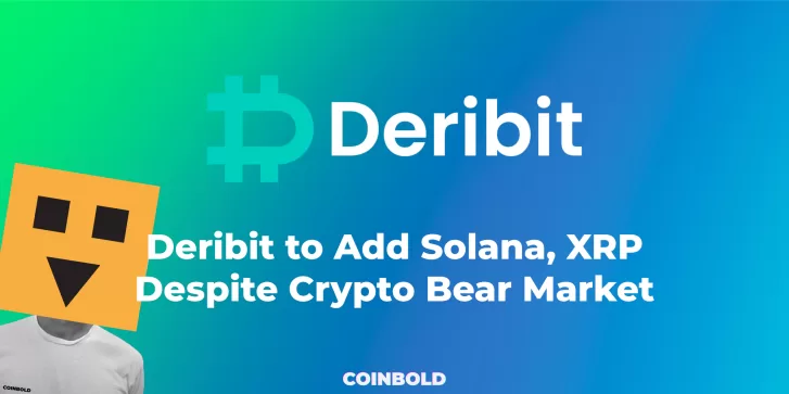 Deribit to Add Solana, XRP Despite Crypto Bear Market