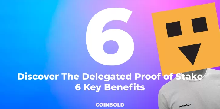 Discover The Delegated Proof of Stake 6 Key Benefits