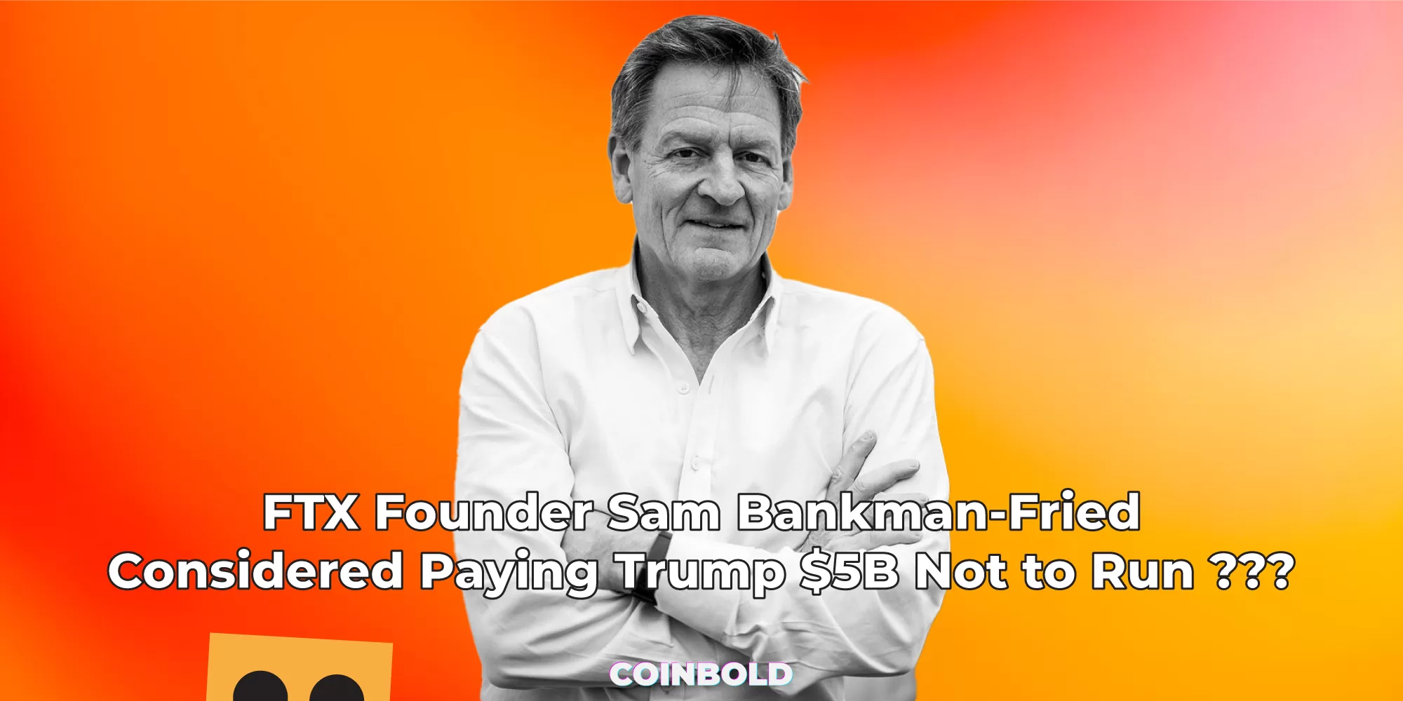 FTX Founder Sam Bankman Fried Considered Paying Trump $5B Not to Run ???