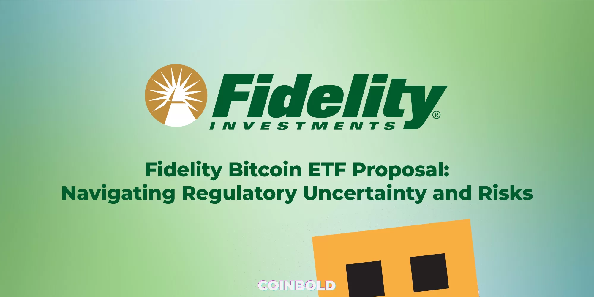 Fidelity Bitcoin ETF Proposal Navigating Regulatory Uncertainty and Risks