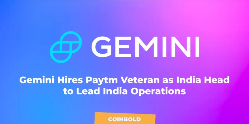 Gemini Hires Paytm Veteran as India Head to Lead India Operations