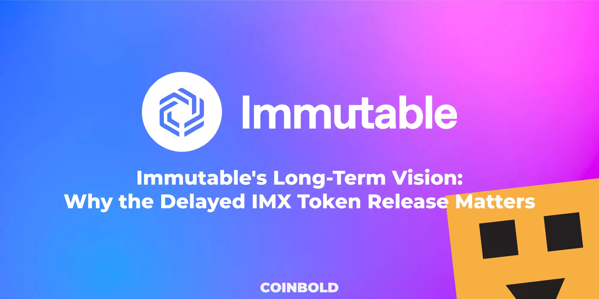 Immutable's Long Term Vision Why the Delayed IMX Token Release Matters