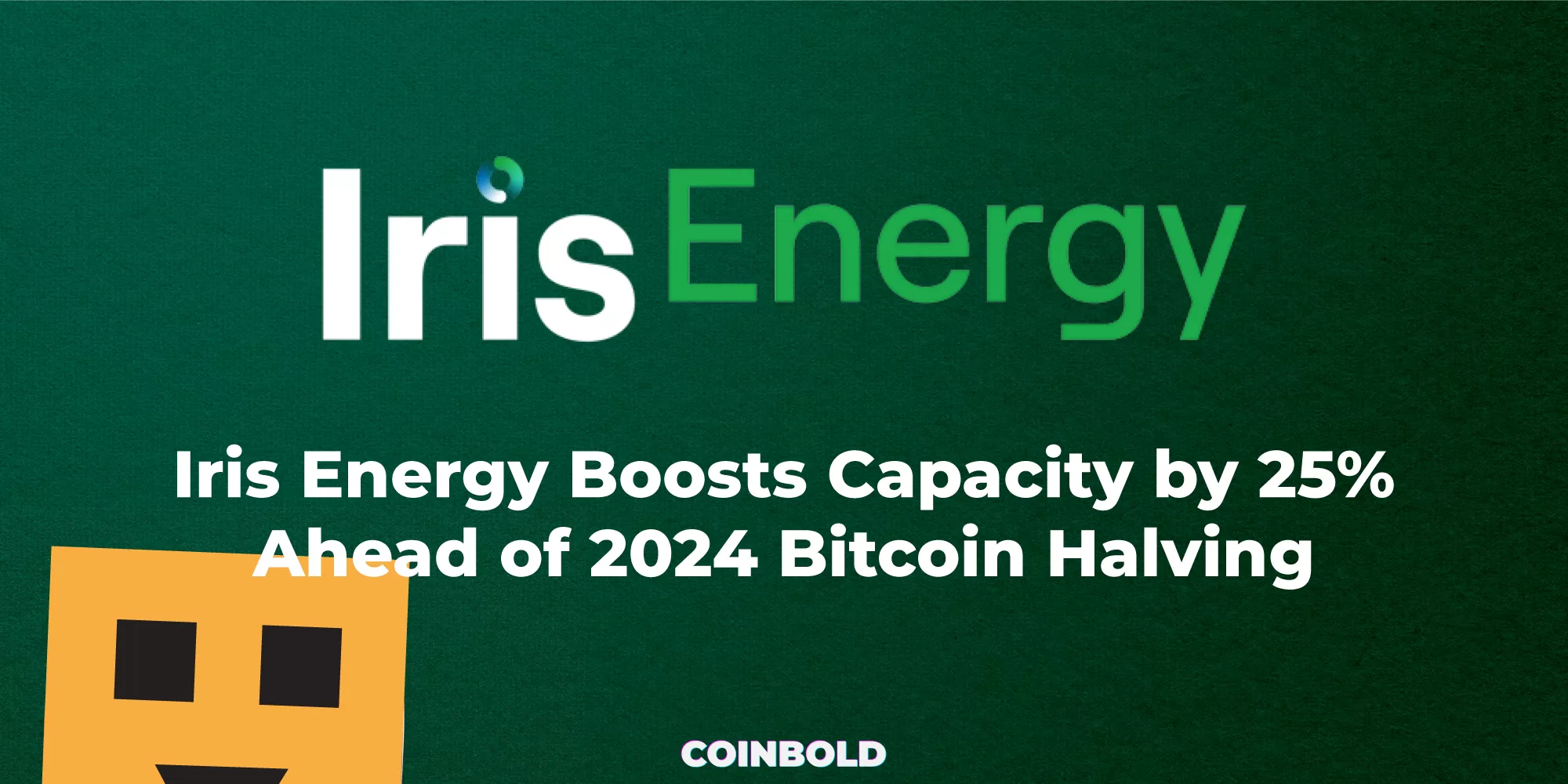 Iris Energy Boosts Capacity by 25% Ahead of 2024 Bitcoin Halving