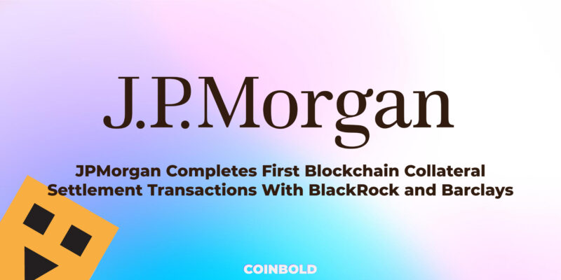 JPMorgan Completes First Blockchain Collateral Settlement Transactions With BlackRock and Barclays