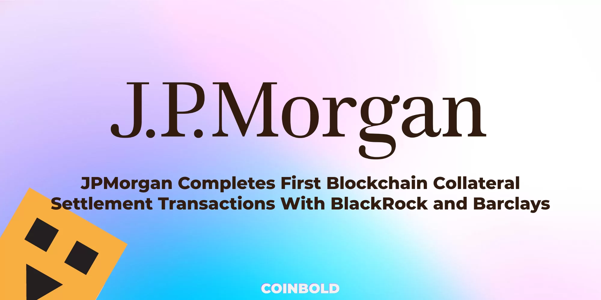 JPMorgan Completes First Blockchain Collateral Settlement Transactions With BlackRock and Barclays