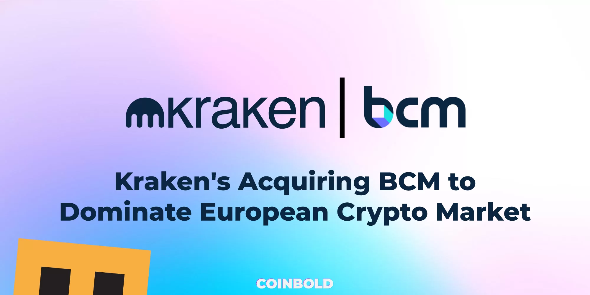 Kraken's Acquiring BCM to Dominate European Crypto Market