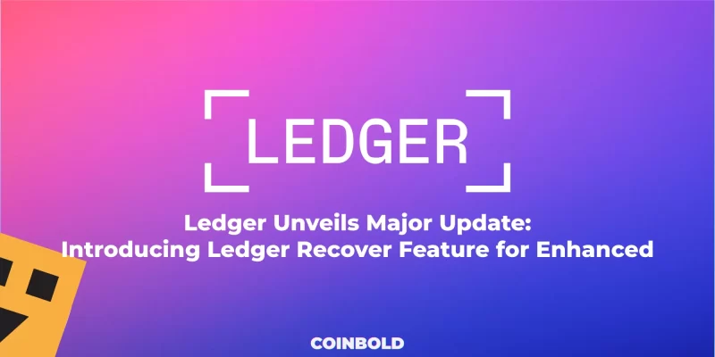 Ledger Unveils Major Update Introducing Ledger Recover Feature for Enhanced Security