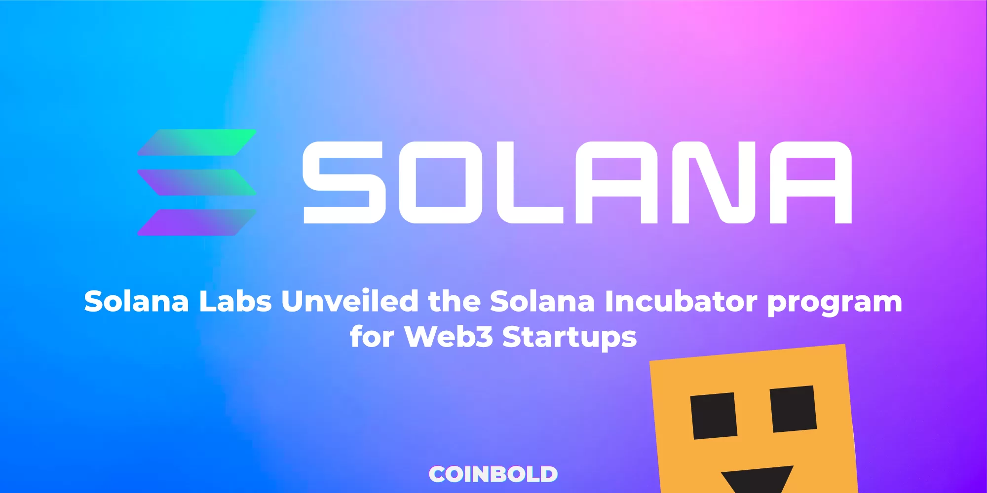 Solana Labs Unveiled the Solana Incubator program for Web3 Startups