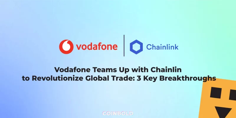 Vodafone Teams Up with Chainlink to Revolutionize Global Trade 3 Key Breakthroughs