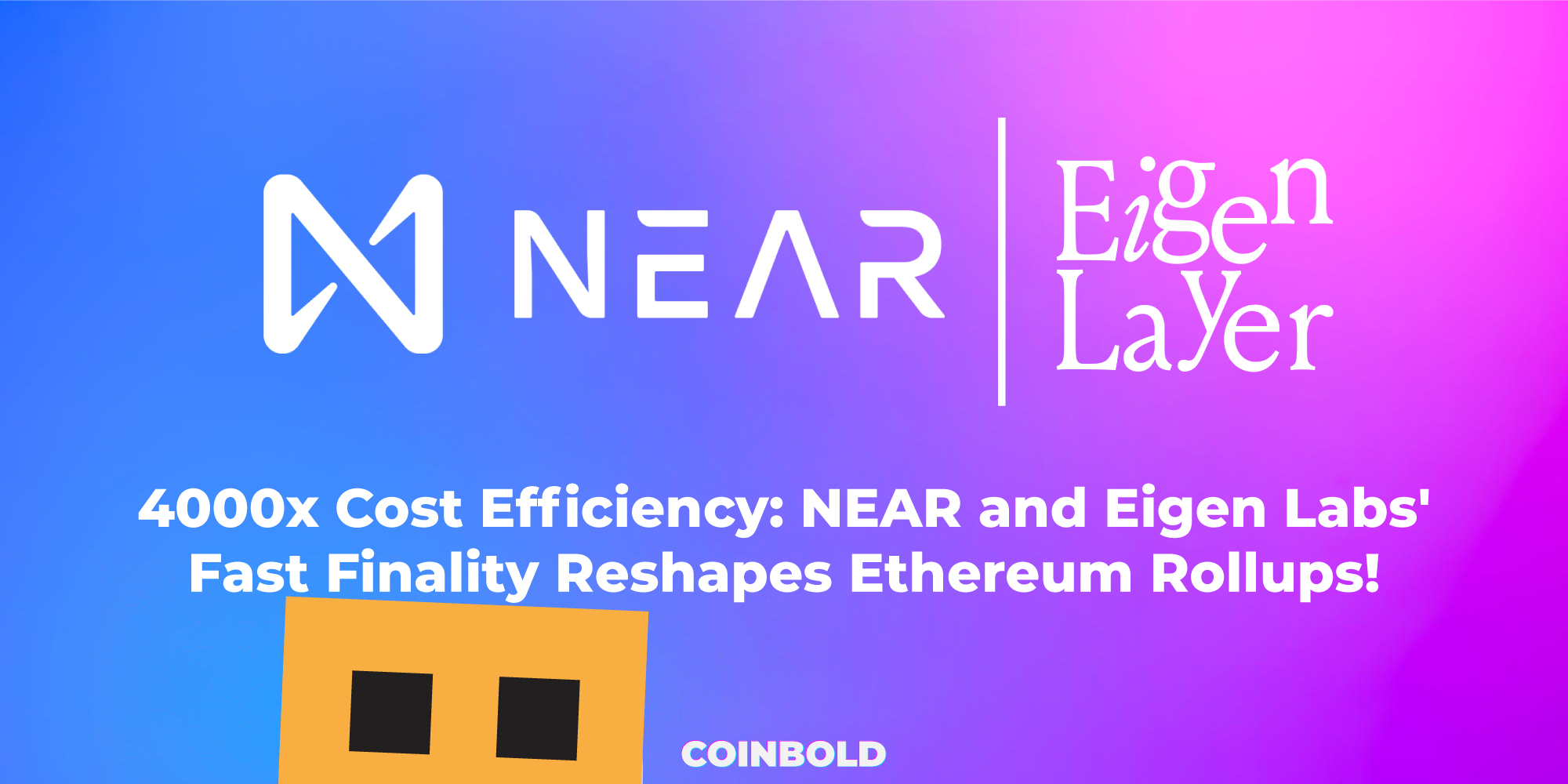 4000x Cost Efficiency NEAR and Eigen Labs' Fast Finality Reshapes Ethereum Rollups!