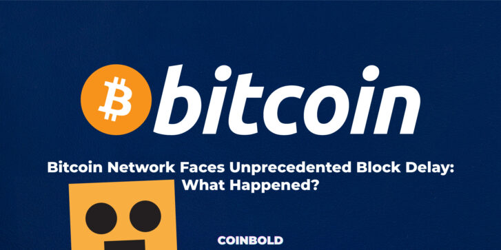 Bitcoin Network Faces Unprecedented Block Delay What Happened