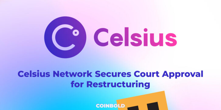 Celsius Network Secures Court Approval for Restructuring