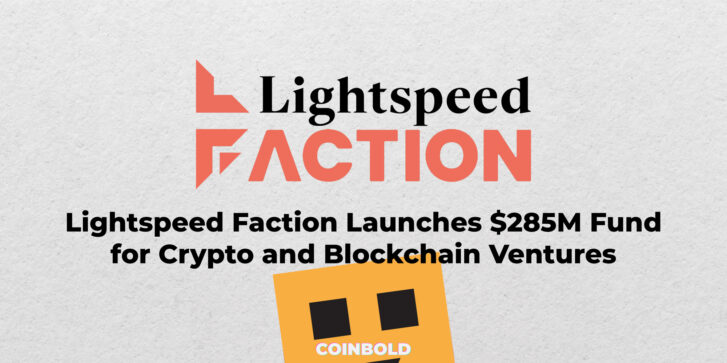 Lightspeed Faction Launches $285M Fund for Crypto and Blockchain Ventures
