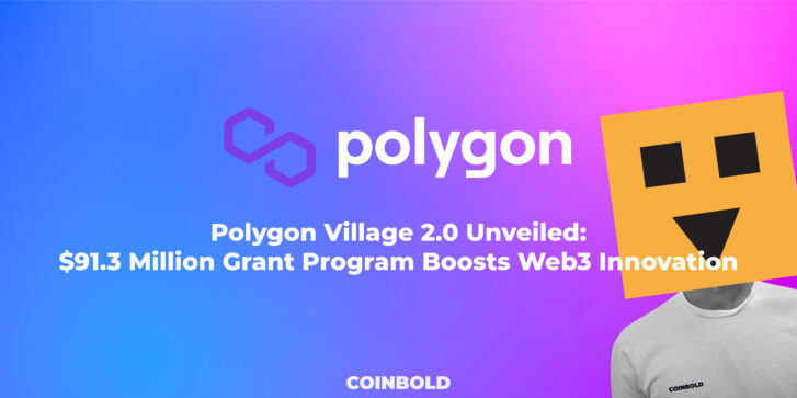 Polygon Village 2.0 Unveiled $91.3 Million Grant Program Boosts Web3 Innovation