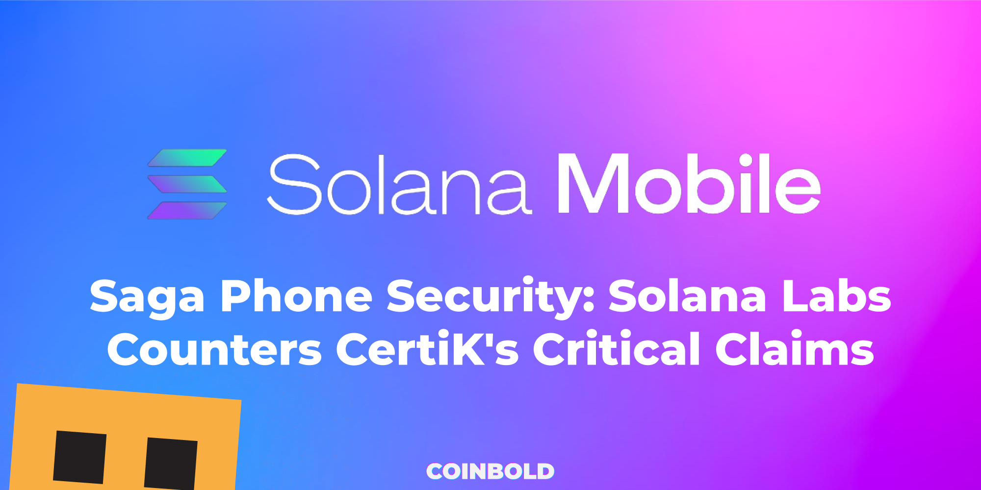 Saga Phone Security Solana Labs Counters CertiK's Critical Claims